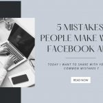 5 Mistakes People Make with Facebook Ads